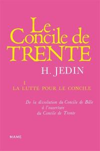 Histoire du concile de Trente. Vol. 1. La lutte pour le concile : de la dissolution du concile de Bâle à l'ouverture du concile de Trente