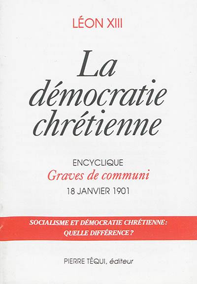 La démocratie chrétienne : encyclique Graves de communi, 18 janvier 1901 : socialisme et démocratie chrétienne, quelle différence ?