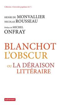 Blanchot l'obscur ou La déraison littéraire