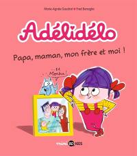 Adélidélo. Vol. 3. Papa, maman, mon frère et moi !