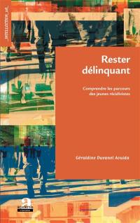 Rester délinquant... : comprendre les parcours des jeunes récidivistes