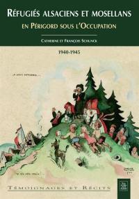 Réfugiés alsaciens et mosellans en Périgord sous l'Occupation : 1940-1945