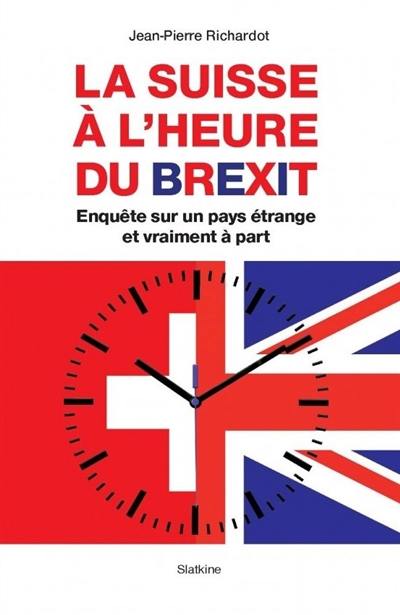 La Suisse à l'heure du Brexit : enquête sur un pays étrange et vraiment à part