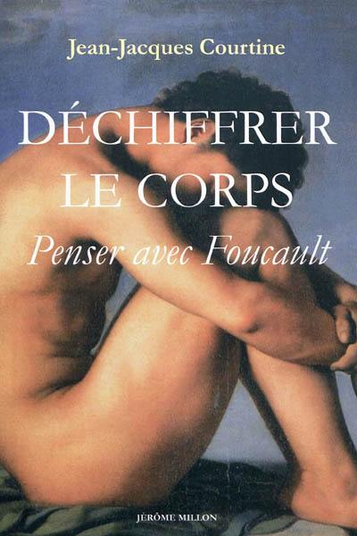 Déchiffrer le corps : penser avec Foucault