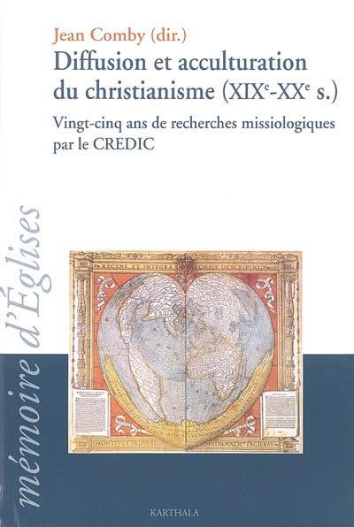 Diffusion et acculturation du christianisme (XIXe-XXe siècle) : vingt-cinq ans de recherches missiologiques par le CREDIC Diffusion et acculturation du christianisme (XIXe-XXe siècle) : vingt-cinq ans de recherches missiologiques par le CREDIC