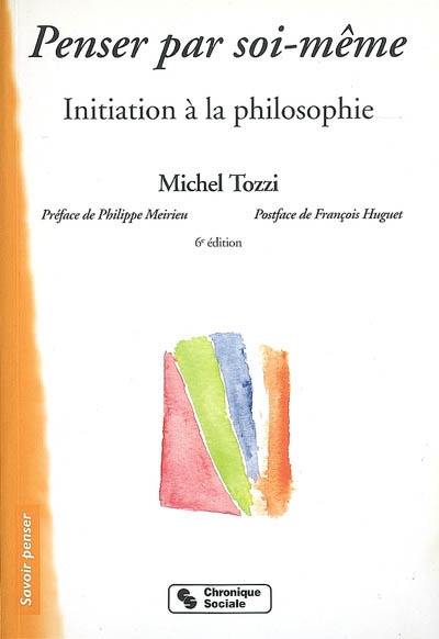 Penser par soi-même : initiation à la philosophie