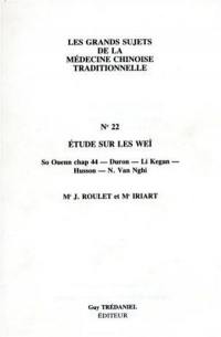 Les Grands sujets de la médecine chinoise traditionnelle. Vol. 22. Etude sur les Weï : So Ouenn chap. 44 : Duron, Li Kegan, Husson, N. Van Nghi