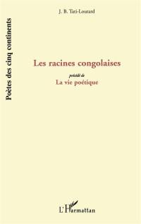 Les racines congolaises. La vie poétique