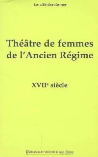 Théâtre de femmes de l'Ancien Régime. Vol. 2. XVIIe siècle