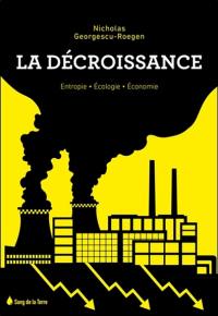 La décroissance : entropie, écologie, économie