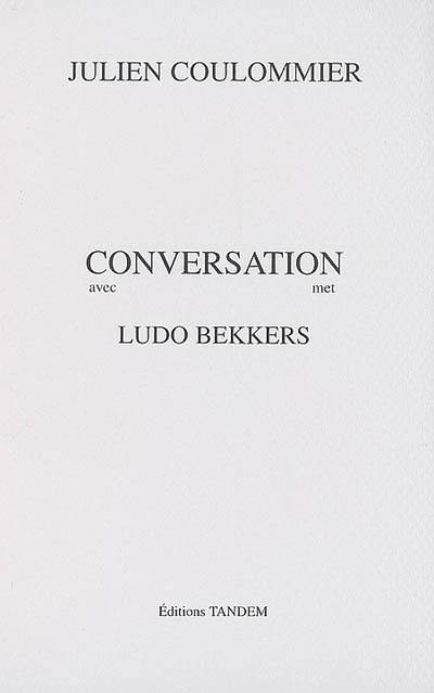 Conversation avec Ludo Bekkers. Conversation met Ludo Bekkers