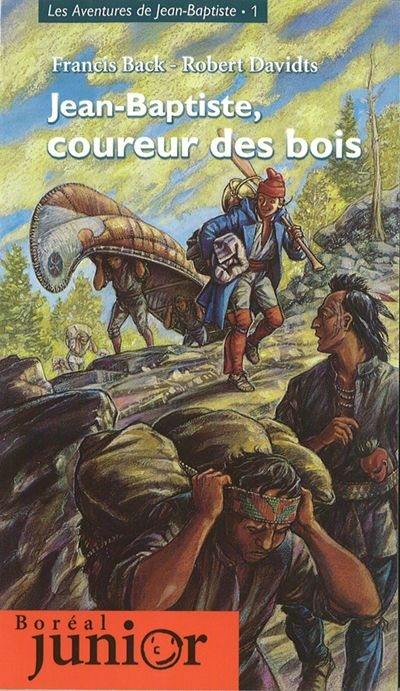 Les aventures de Jean-Baptiste. Vol. 1. Jean-Baptiste, coureur des bois, ou, Récit d'un aventureux périple de Montréal à Michillimakinac par le sieur Jean-Baptiste Létourneau, dit Petit-Baptiste, natif du village de Lachine en la Nouvelle-France, aussi vulgairement appelée le Canada