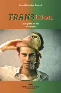 TRANSition : quête de soi : témoignages