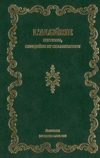 L'Algérie : histoire, conquête et colonisation