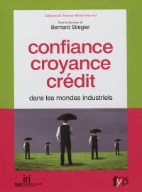 Confiance, croyance, crédit dans les mondes industriels