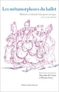 Les métamorphoses du ballet : histoire et identité d'un genre lyrique (XVIIe-XVIIIe siècles)