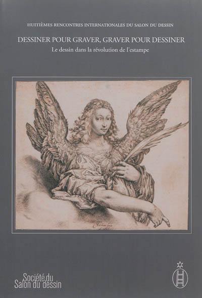 Dessiner pour graver, graver pour dessiner : le dessin dans la révolution de l'estampe. Vol. 2