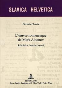 L'oeuvre romanesque de Mark Aldanov : révolution, histoire, hasard