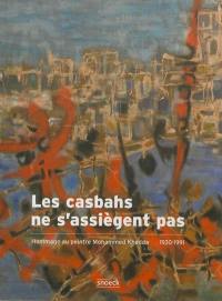 Les casbahs ne s'assiègent pas : hommage au peintre Mohammed Khadda, 1930-1991