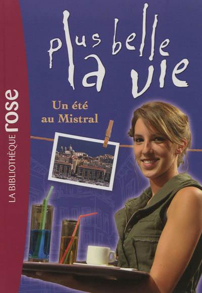 Plus belle la vie. Vol. 1. Un été au Mistral