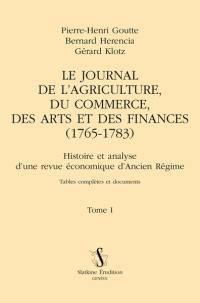 Le Journal de l'agriculture, du commerce, des arts et des finances (1765-1783) : histoire et analyse d'une revue économique d'Ancien Régime. Vol. 1. Tables complètes et documents