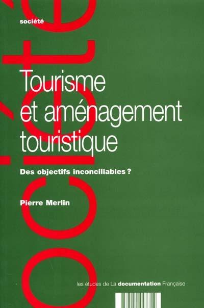 Tourisme et aménagement touristique : des objectifs inconciliables ?