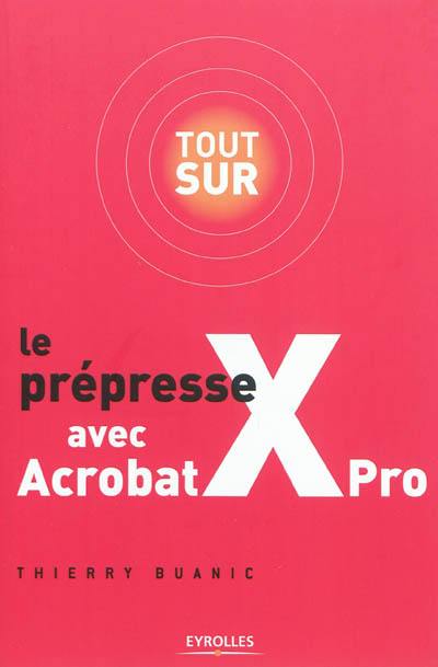 Tout sur le prépresse avec Acrobat X Pro