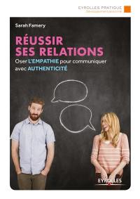 Réussir ses relations : oser l'empathie pour communiquer avec authenticité