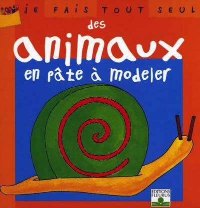 Je fais tout seul des animaux en pâte à modeler