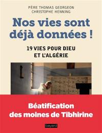 Nos vies sont déjà données ! : 19 vies pour Dieu et l'Algérie