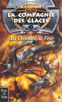 La compagnie des glaces : nouvelle époque. Vol. 1. La ceinture de feu