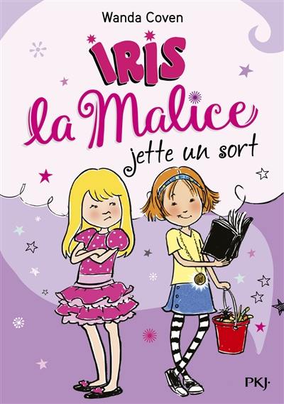 Iris la malice. Vol. 2. Iris la malice jette un sort