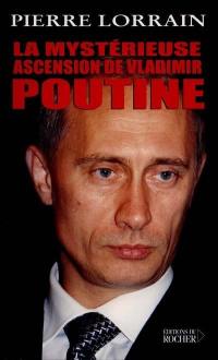 La mystérieuse ascension de Vladimir Poutine