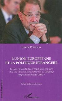 L'Union européenne et la politique étrangère : le haut représentant pour la politique étrangère et de sécurité commune : moteur réel ou leadership par procuration (1999-2009) ?