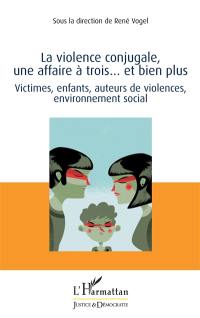 La violence conjugale, une affaire à trois... et bien plus : victimes, enfants, auteurs de violences, environnement social