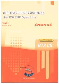 Ateliers professionnels sur PGI EBP Open line : BTS CG : cas pratiques, énoncé. Vol. 2