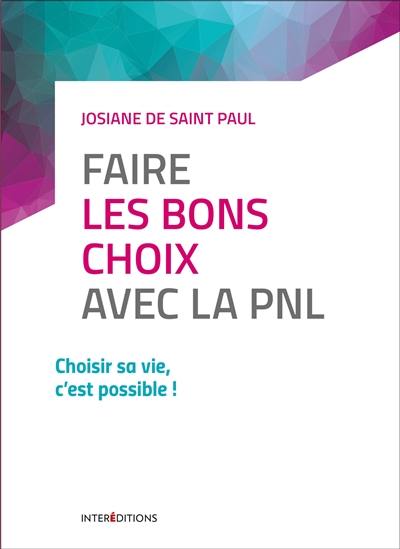 Faire les bons choix avec la PNL : choisir sa vie, c'est possible !