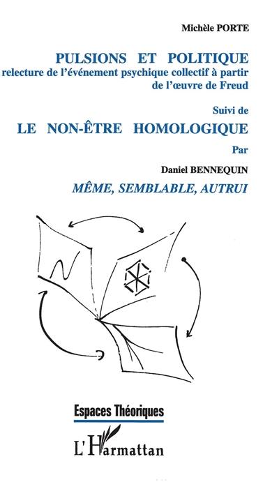 Pulsions et politique : une relecture de l'événement psychique collectif à partir de l'oeuvre de Freud. Le non-être homologique