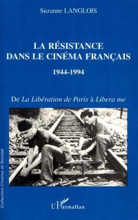 La Résistance dans le cinéma français, 1944-1994 : de La libération de Paris à Libera me