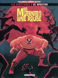 Une aventure d'El Spectro. Vol. 1. Les mutants de la lune rouge