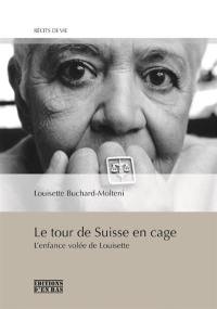 Le tour de Suisse en cage : l'enfance volée de Louisette