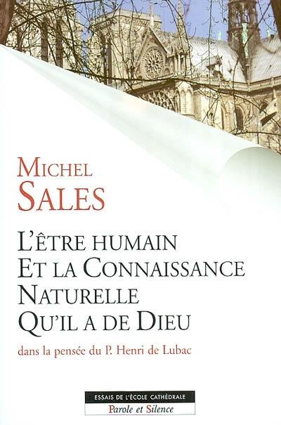 L'être humain et la connaissance naturelle qu'il a de Dieu : essai sur la structure anthropo-théologique fondamentale de la révélation chrétienne dans la pensée de P. Henri de Lubac