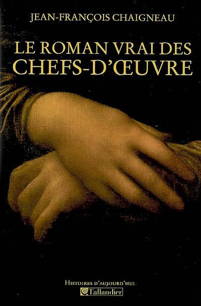 Le roman vrai des chefs-d'oeuvre