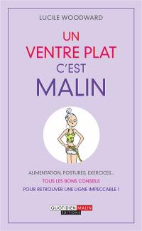 Un ventre plat, c'est malin : alimentation, postures, exercices... tous les bons conseils pour retrouver une ligne impeccable !