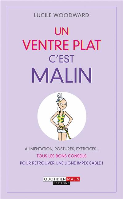 Un ventre plat, c'est malin : alimentation, postures, exercices... tous les bons conseils pour retrouver une ligne impeccable !