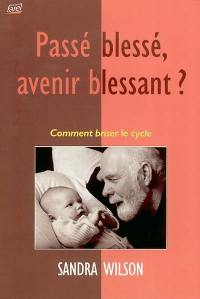 Passé blessé, avenir blessant ? : comment briser le cycle ?