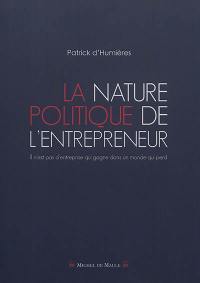 La nature politique de l'entrepreneur : il n'est pas d'entreprise qui gagne dans un monde qui perd