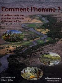 Comment l'homme ? : à la découverte des premiers hominidés d'Afrique de l'Est