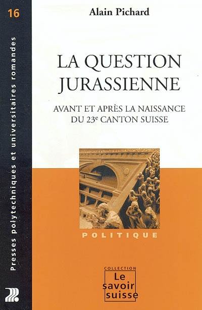 La question jurassienne : avant et après la création du 23e canton suisse