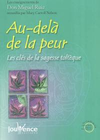 Au-delà de la peur : les clés de la sagesse toltèque